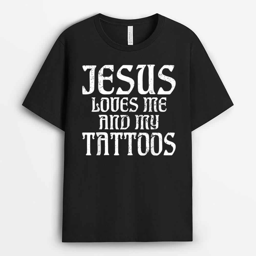 Jesus loves me and my Tattoos Ink Tattoo Lover T-Shirt