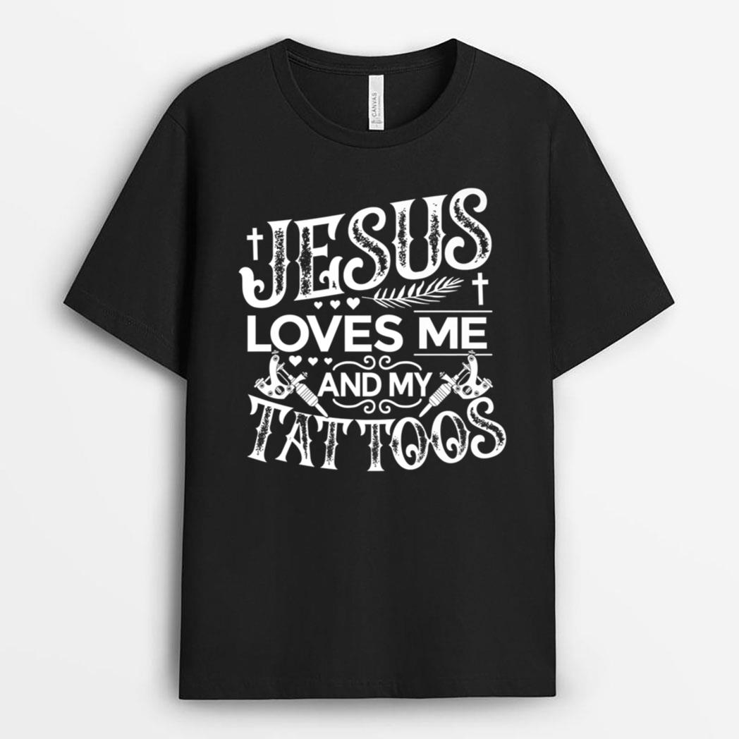 Jesus Loves Me And My Tattoos T-Shirt