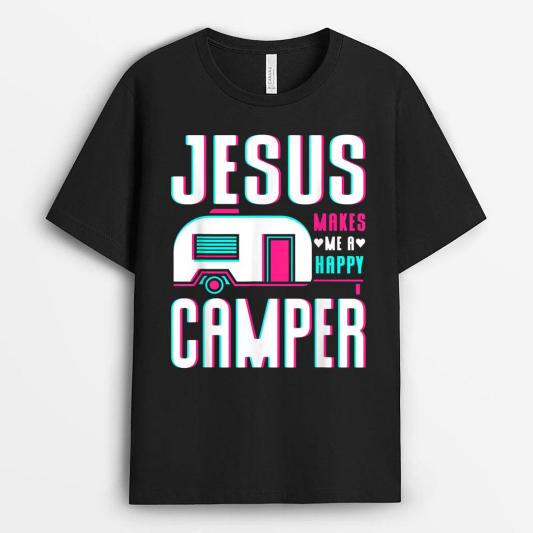 Jesus Makes Me A Happy Camper T-Shirt