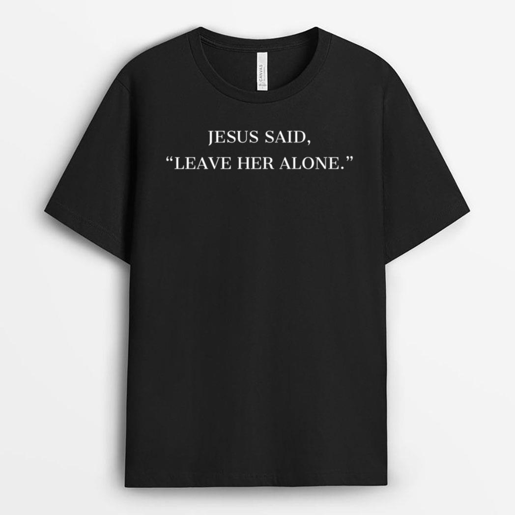 Jesus Said Leave Her Alone - Christian Faith T-Shirt