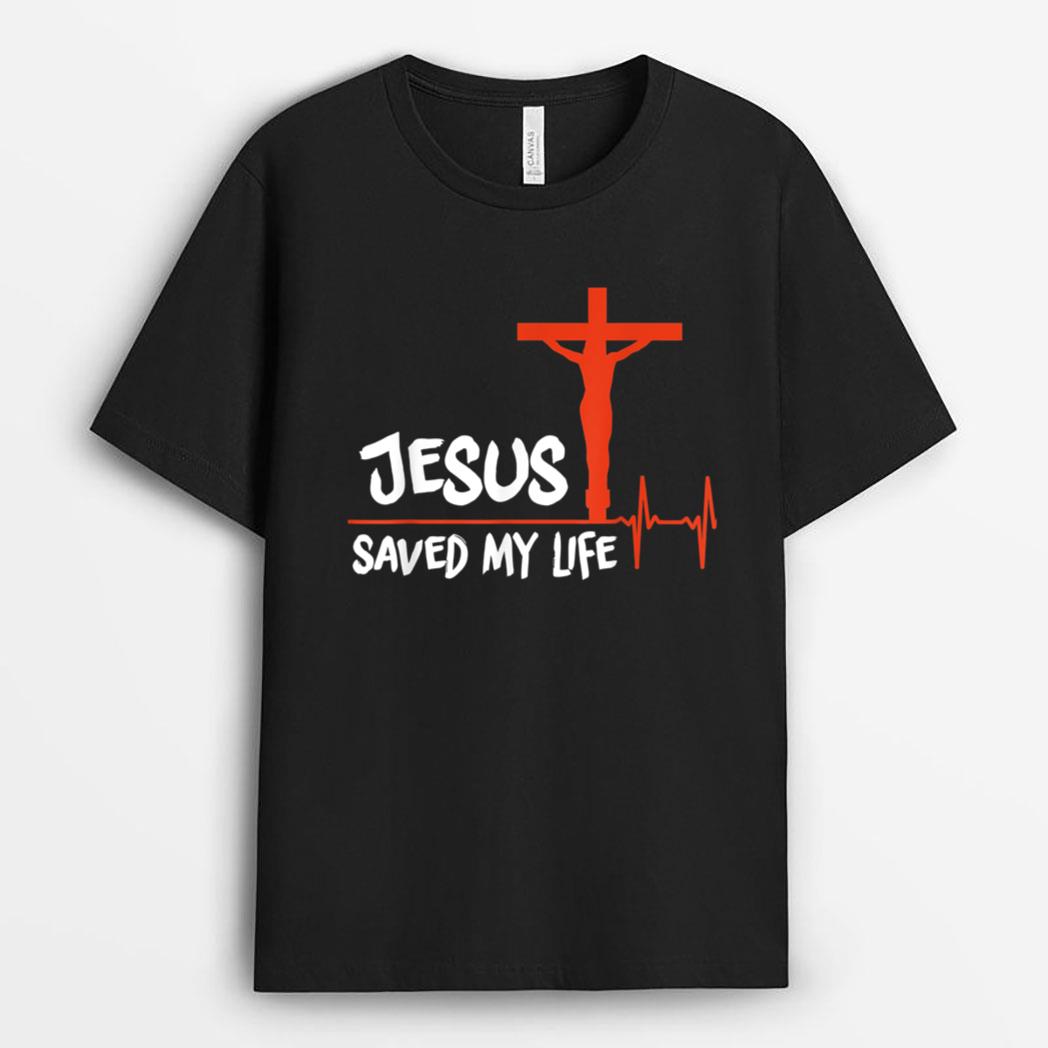 Jesus Saved My Life -Jesus Love Me T-Shirt