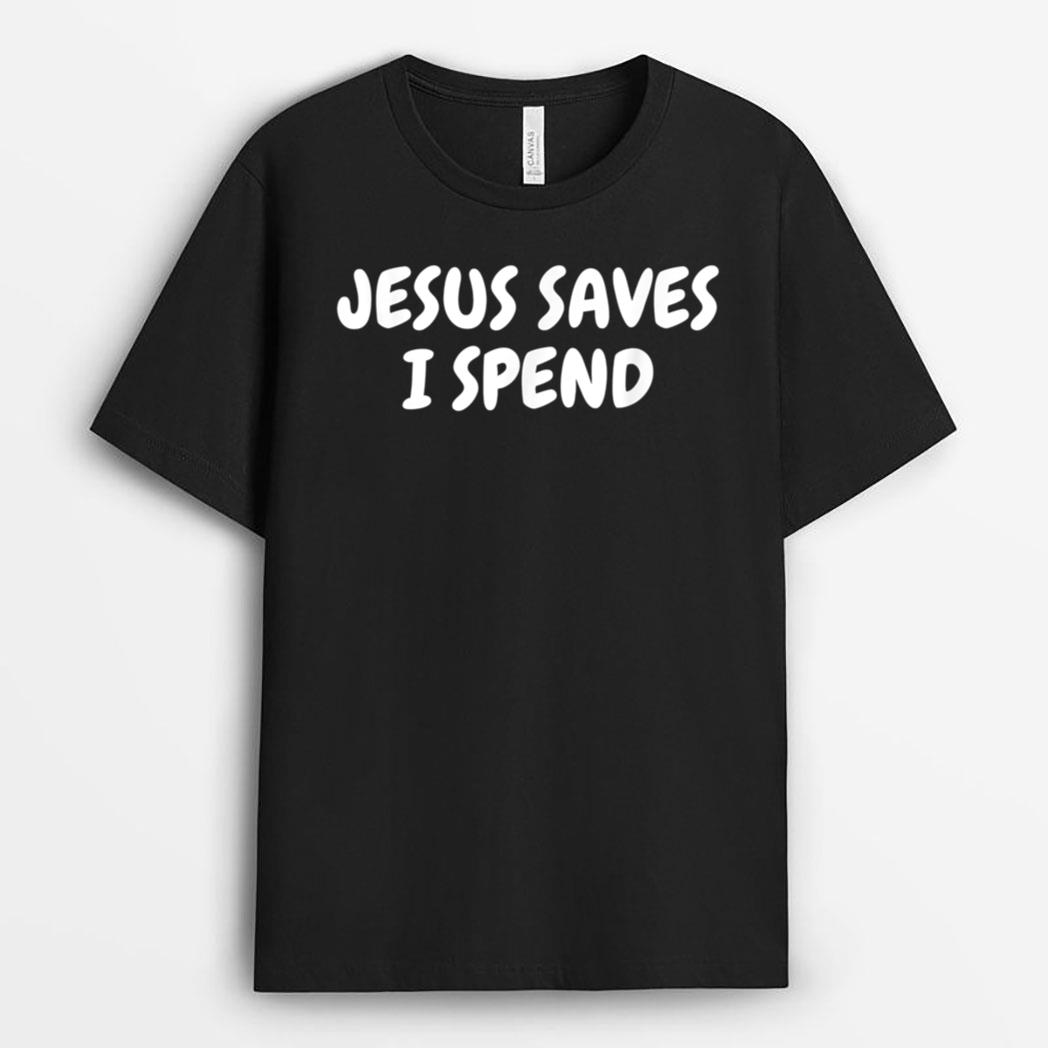 Jesus Saves I Spend Funny Christian Cross T-Shirt