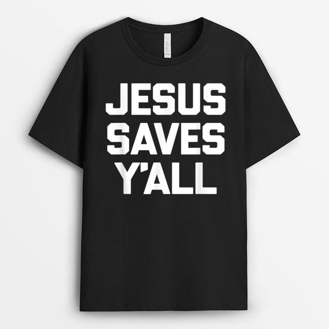 Jesus Saves Y'all  Funny Catholic Religious Jesus T-Shirt