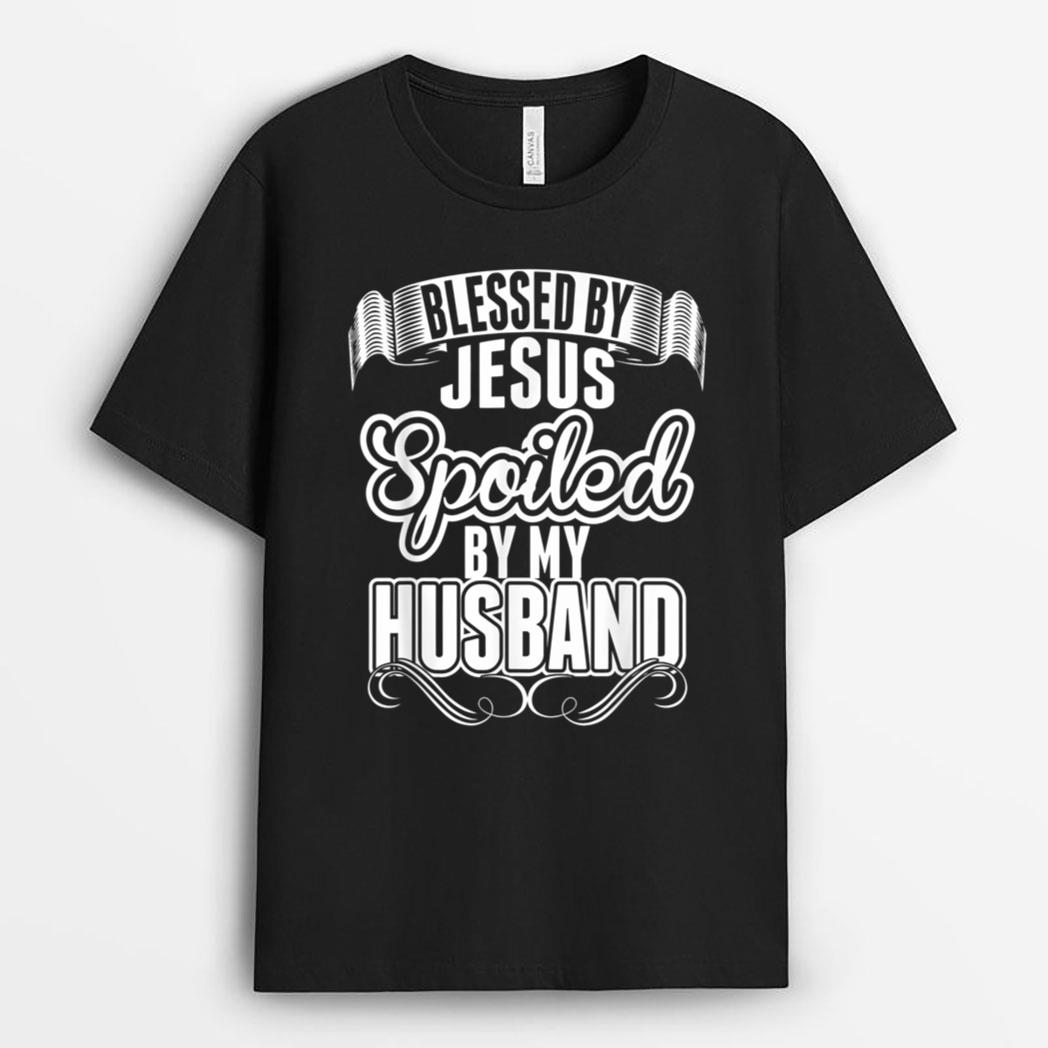 Jesus T - Blessed By Jesus Spoiled By My Husband T-Shirt