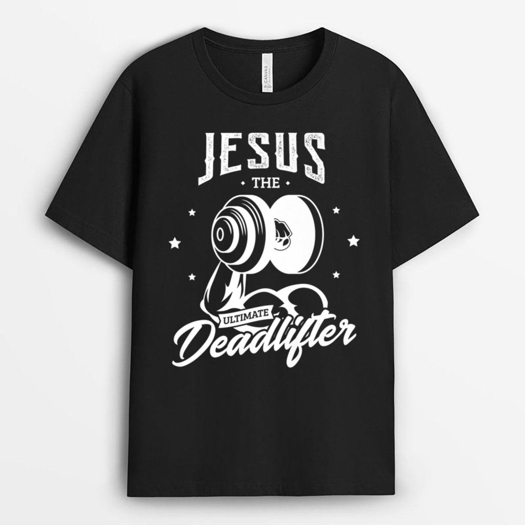 Jesus the ultimate deadlifter Gifts for a Fitness Fan T-Shirt