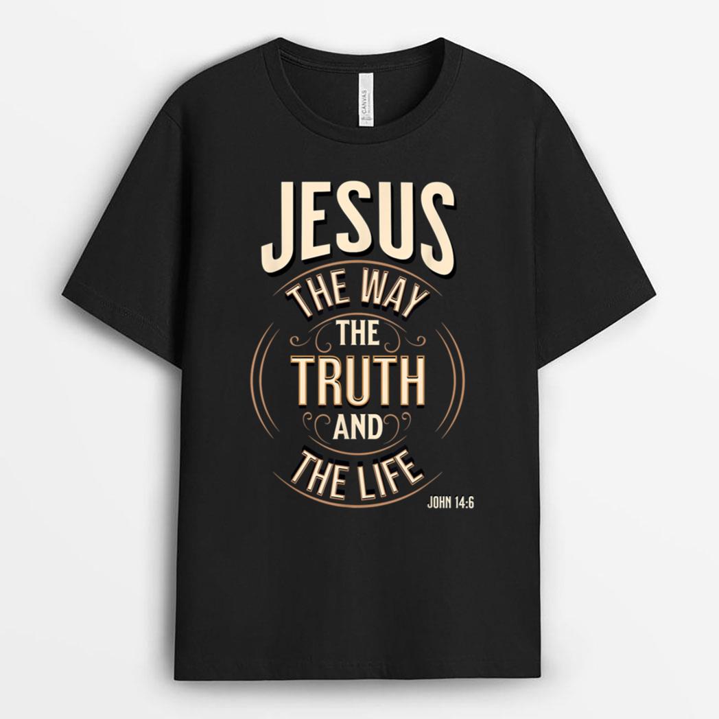 Jesus the Way the Truth and the Life John 146 T-Shirt