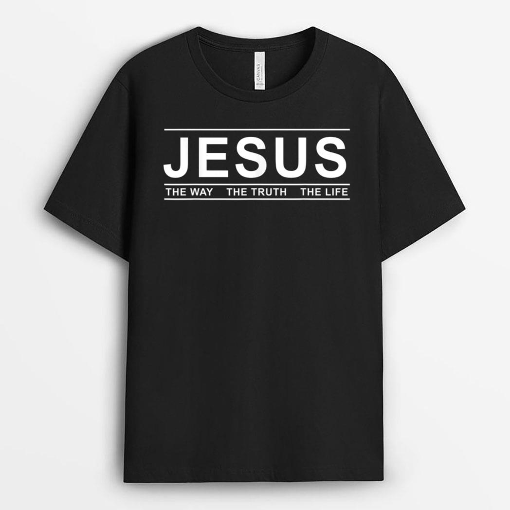 Jesus The Way The Truth The Life Jesus Christians Lover T-Shirt