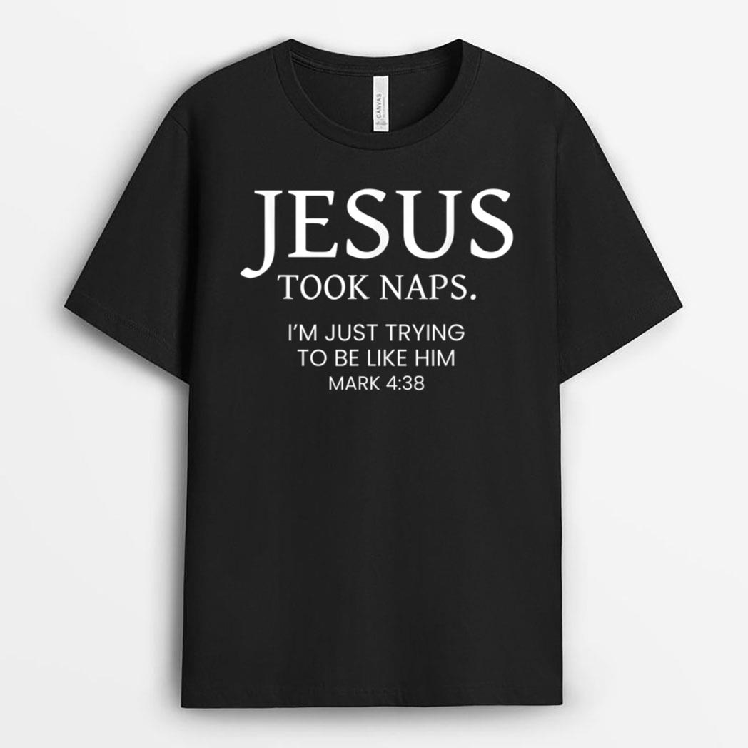 Jesus Took Naps I Am Just Trying To Be Like Him T-Shirt