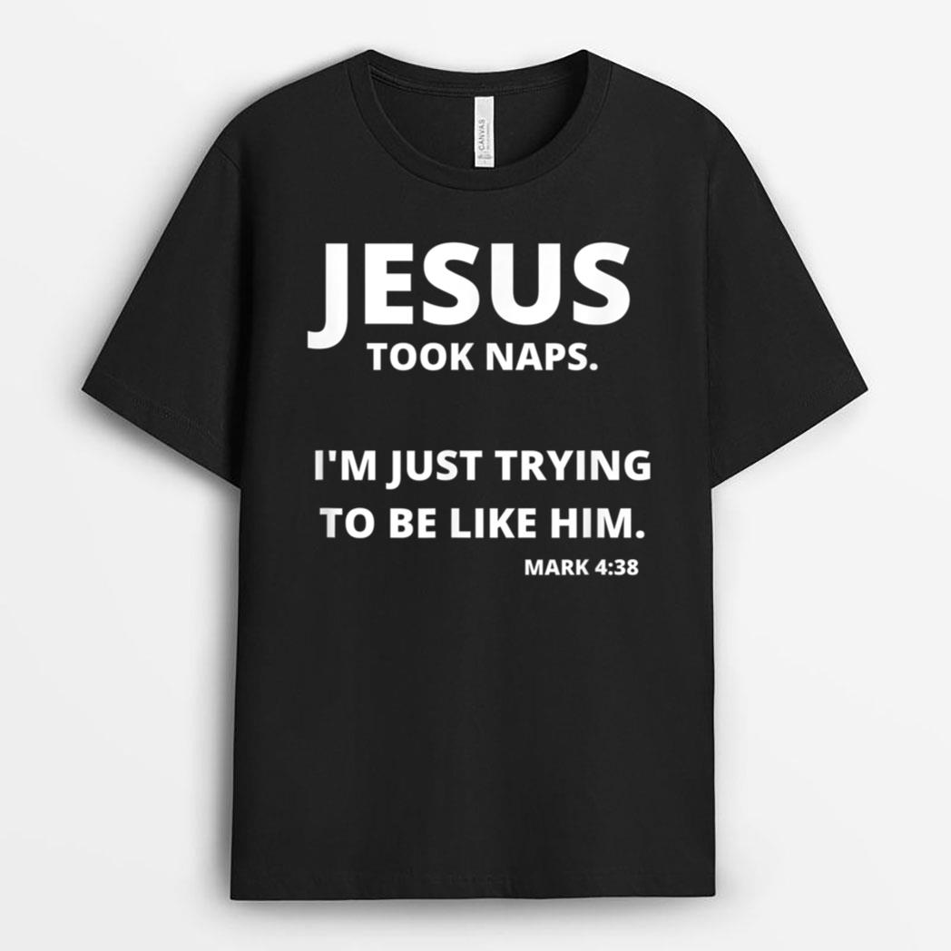Jesus Took Naps  Mark 438 Christian Funny Faith T-Shirt