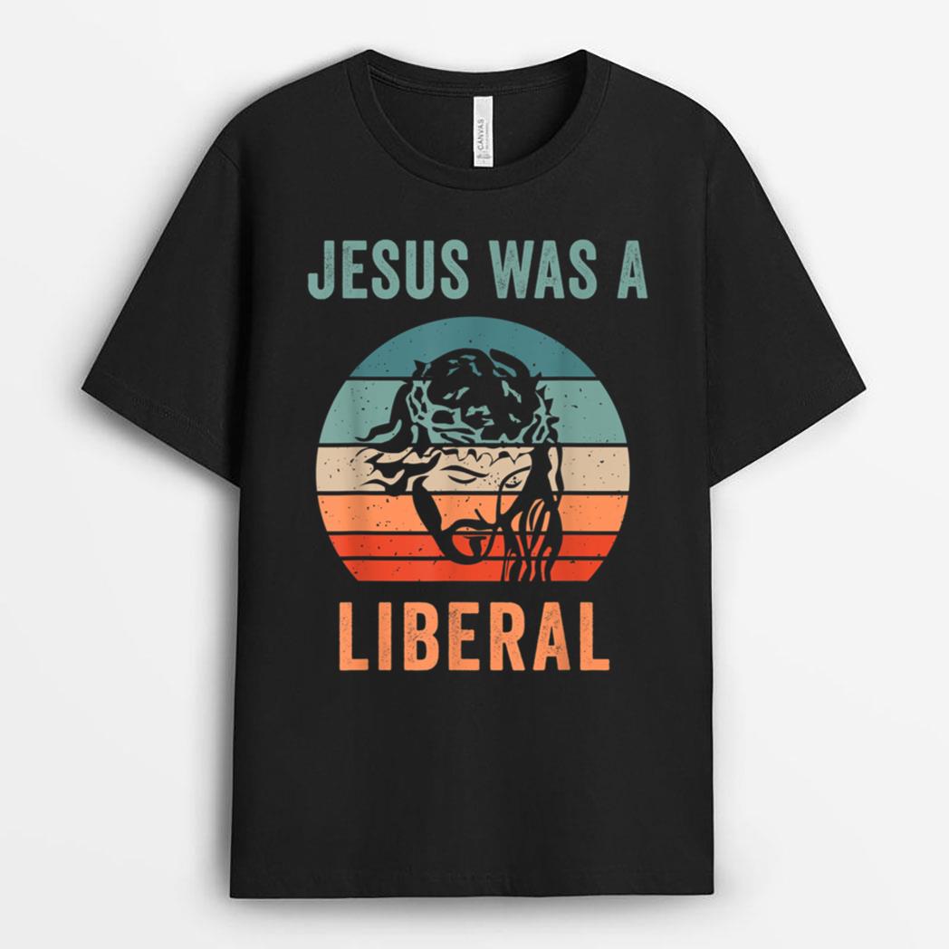 Jesus Was A Liberal T-Shirt