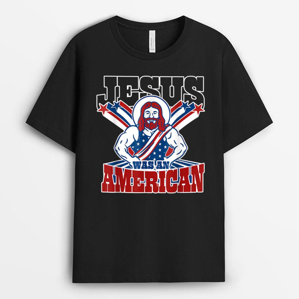 Jesus Was An American USA 4th Of July Funny T-Shirt