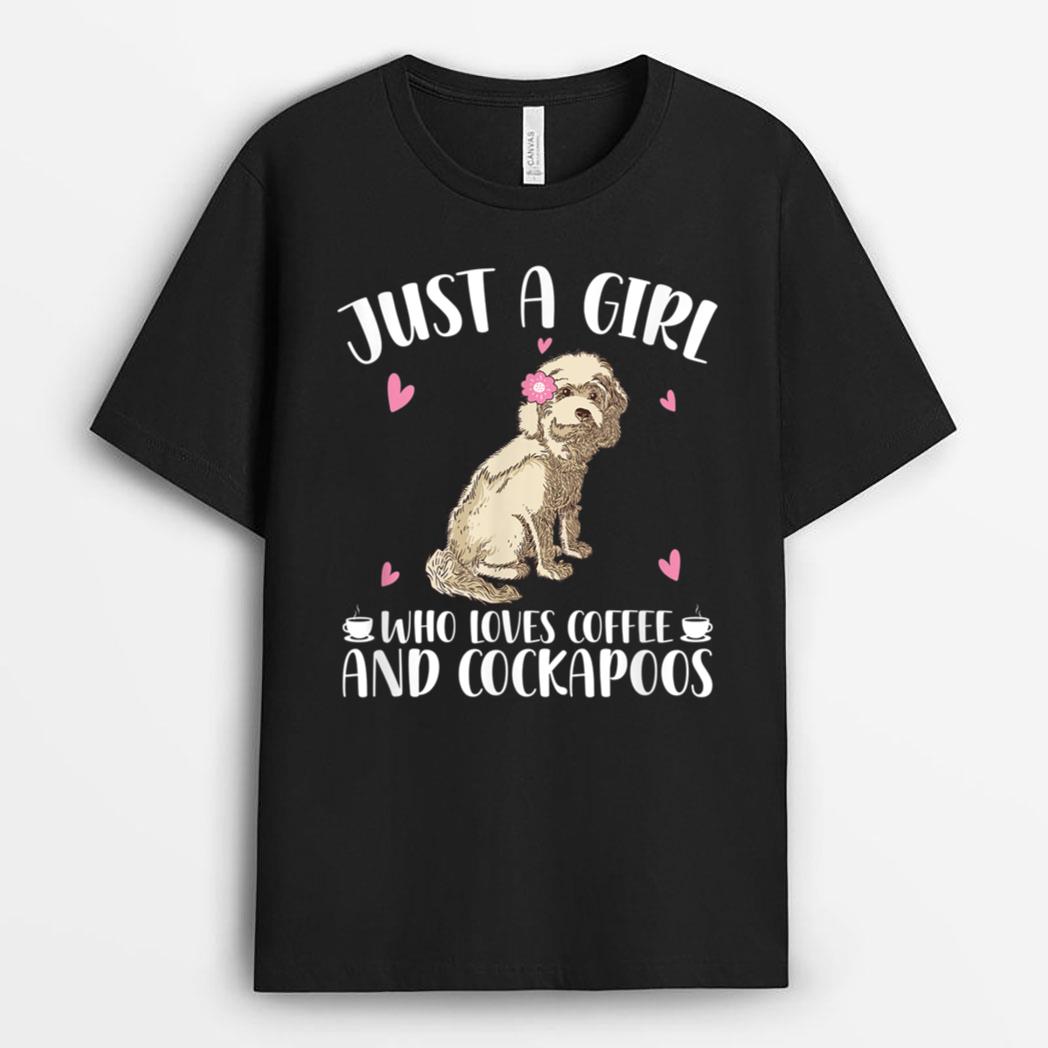 Just A Girl Who Loves Coffee And Cockapoos - Dog Cockapoo T-Shirt