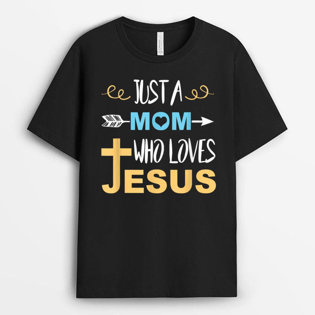 Just a Mom Who Loves Jesus Christian T-Shirt