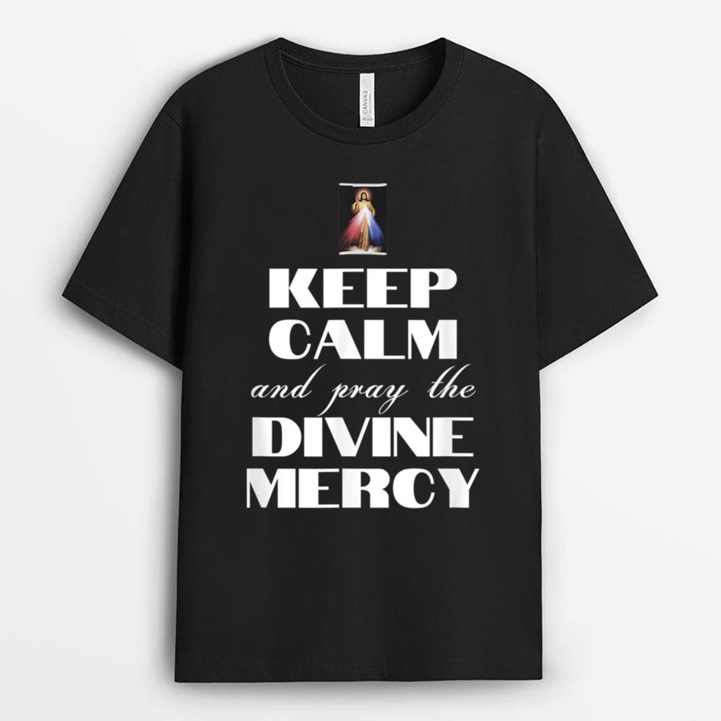 Keep Calm And Pray Divine Mercy Jesus Divine Catholic Quote T-Shirt