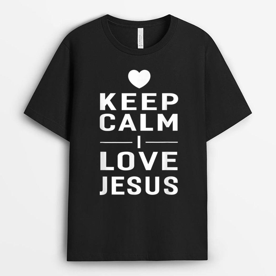 Keep Calm I Love Jesus T-Shirt