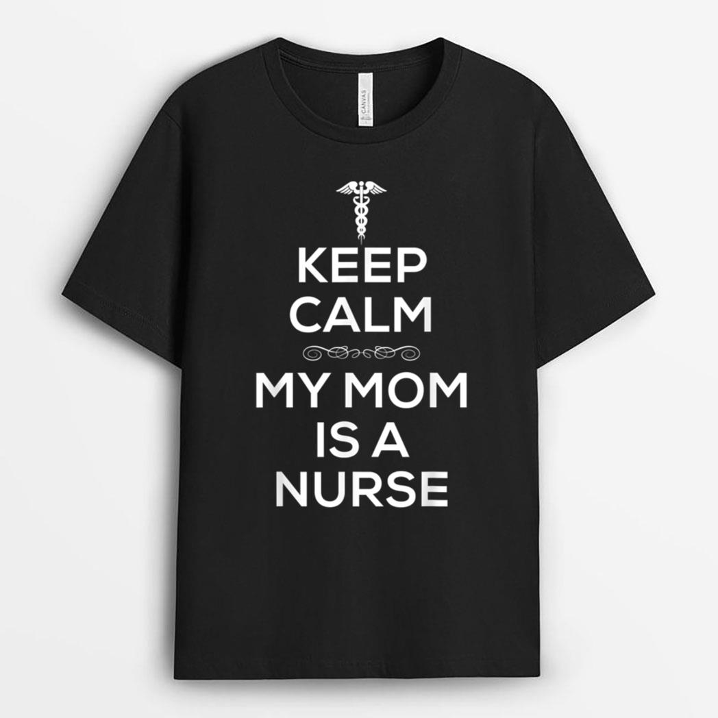 Keep Calm My Mom Is A Nurse  for Women Men Nurses. T-Shirt