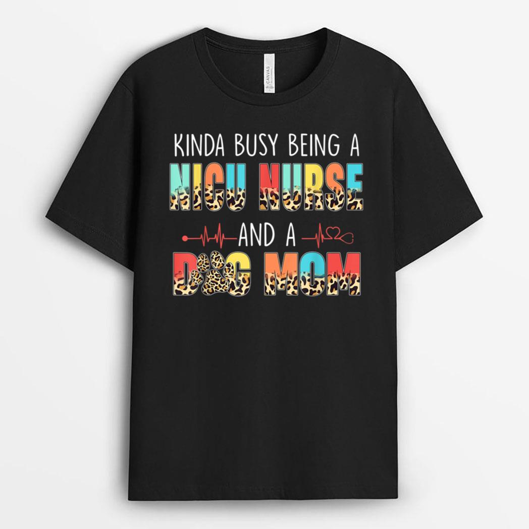 Kinda Busy Being NICU Nurse And Dog Mom Leopard Mothers Day T-Shirt