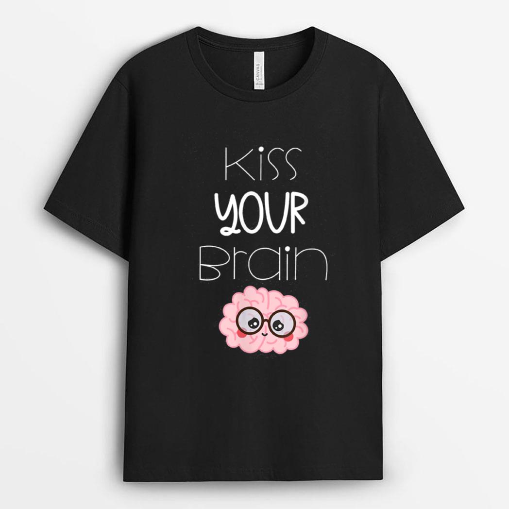 Kiss Your Brain Teacher T-Shirt