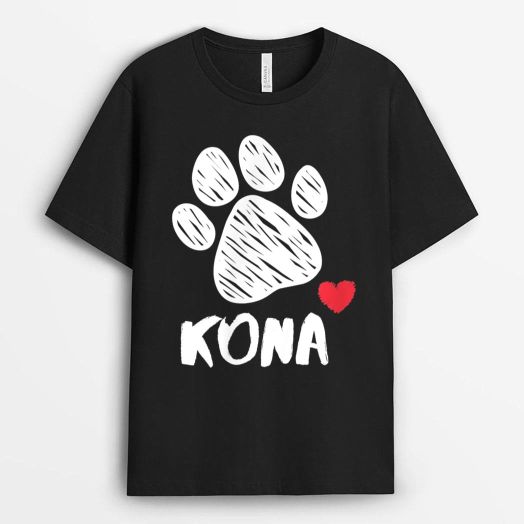Kona My Dog Kona I love My Dog Kona Puppy Love Dog Lover T-Shirt