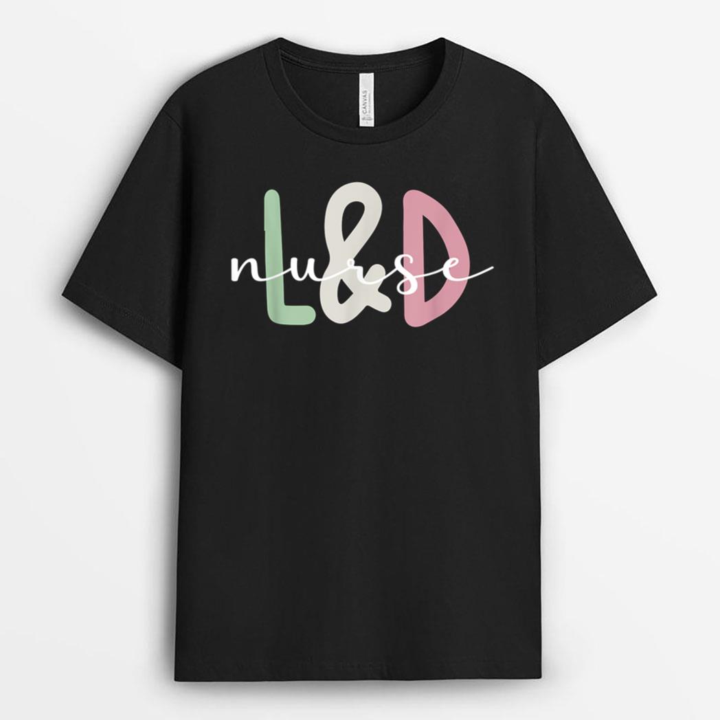 L&D Nurse Appreciation Labor And Delivery Nurse T-Shirt
