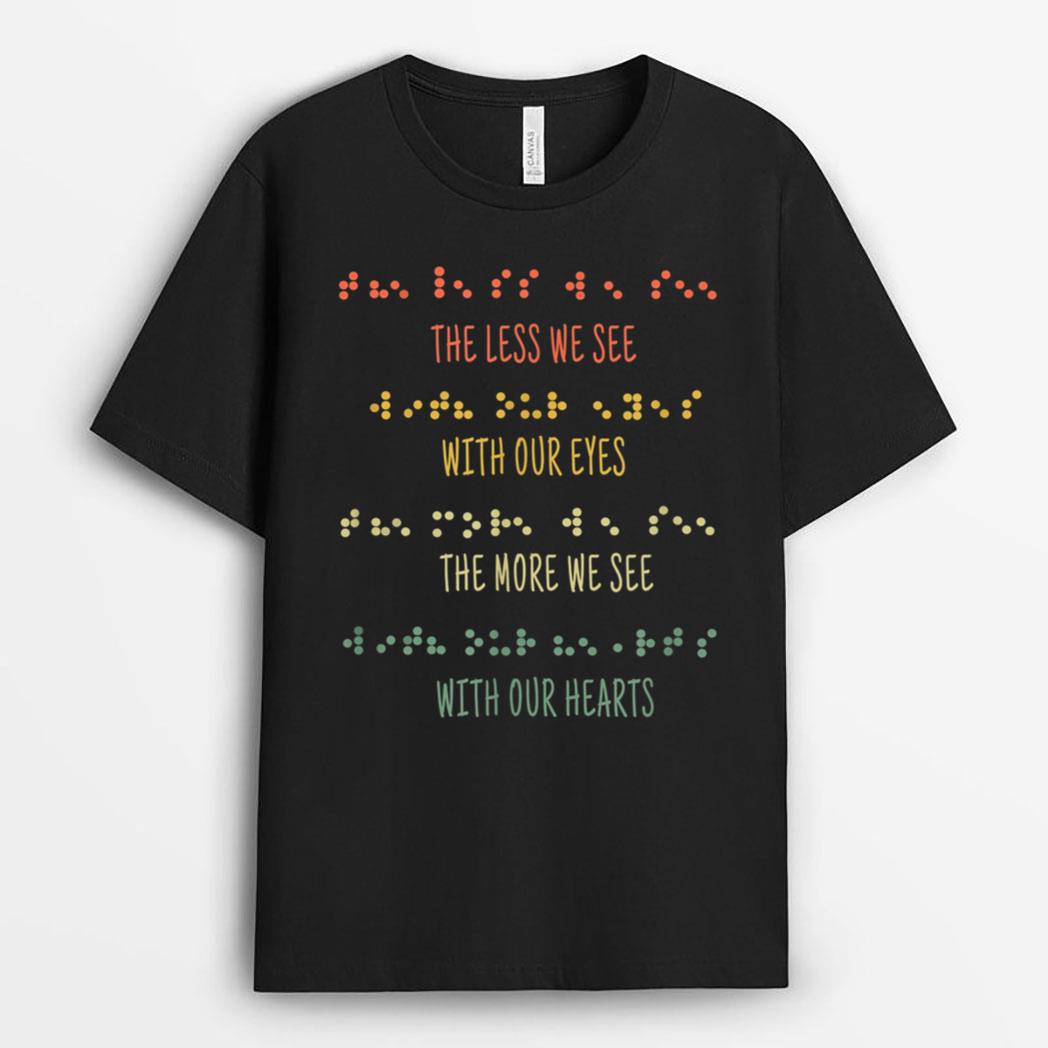 Less See Eyes More See Heart Impaired Dots Braille T-Shirt