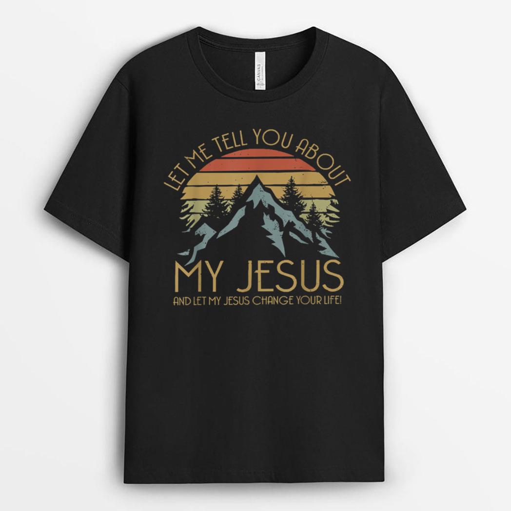 Let Me Tell You About MY JESUS Christian Inspiration vinatge T-Shirt