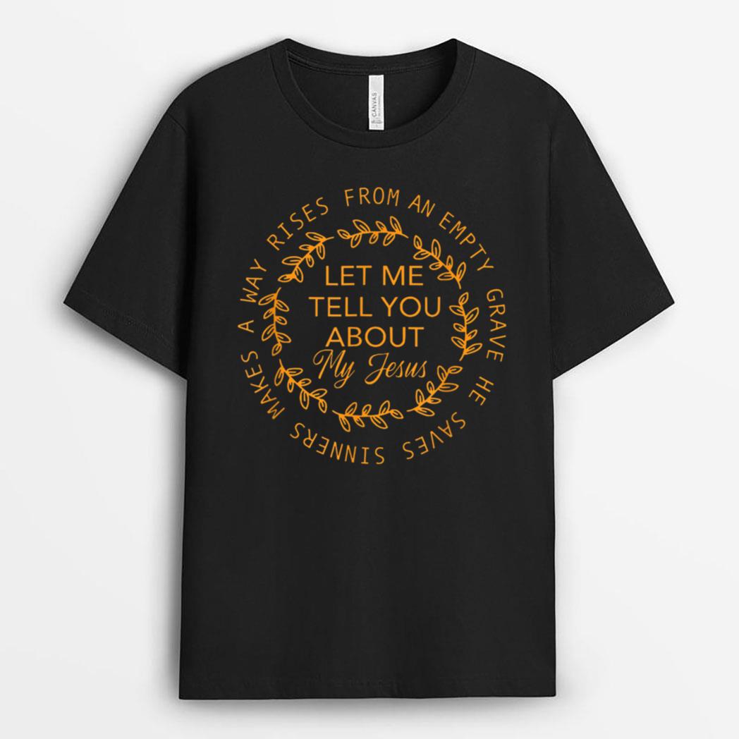 Let Me Tell You About My Jesus Jesus Christians Lover T-Shirt