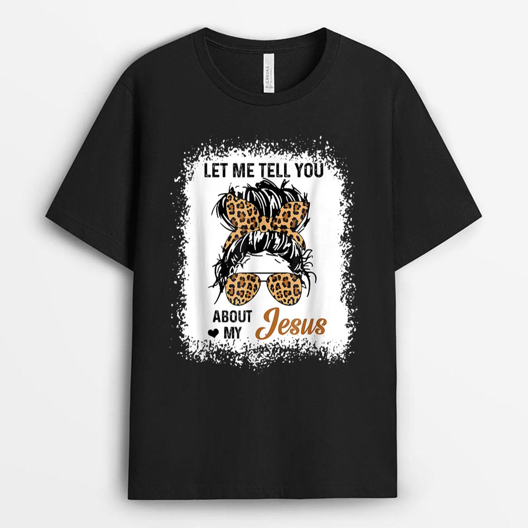 Let Me Tell You About My Jesus Leopard Messy Bun Hair T-Shirt