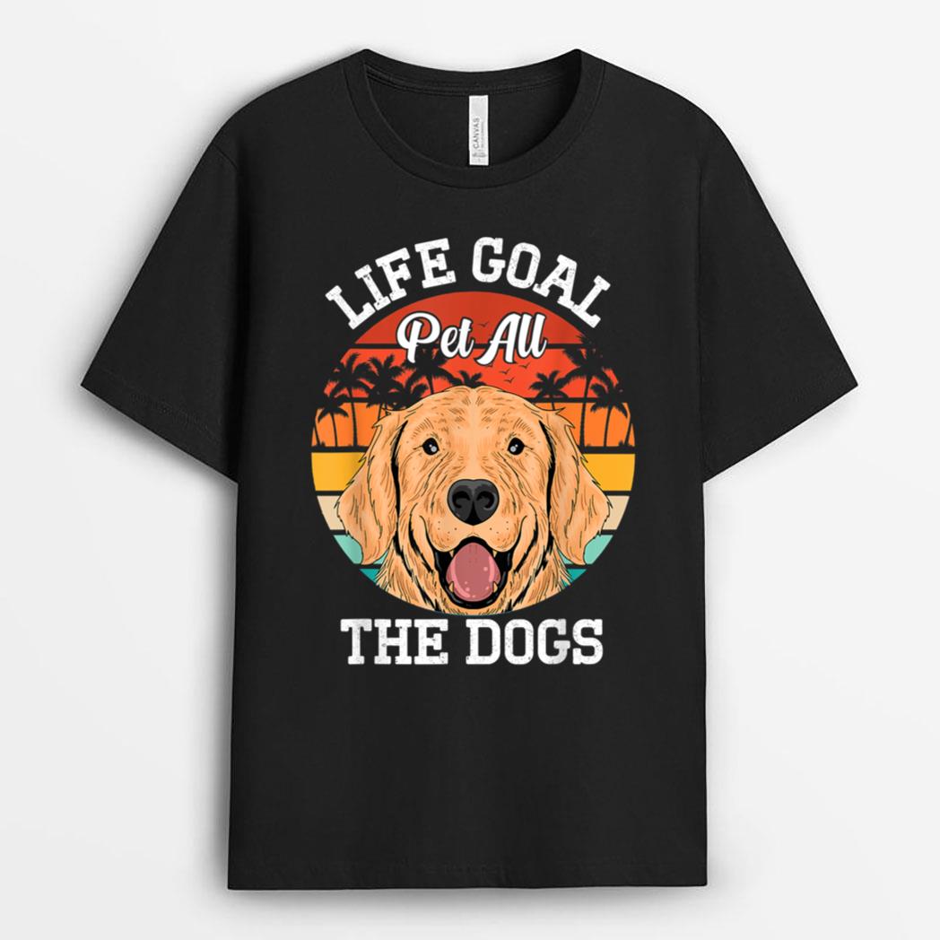 Life Goal Pet All The Dogs - Puppy Dog Lover T-Shirt