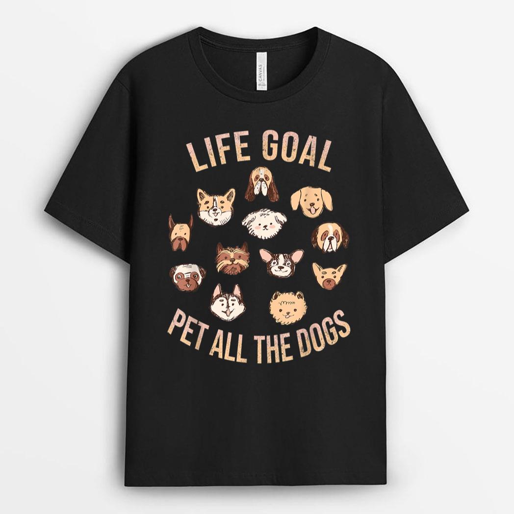 Life Goal Pet All The Dogs Funny Dog Lover T-Shirt