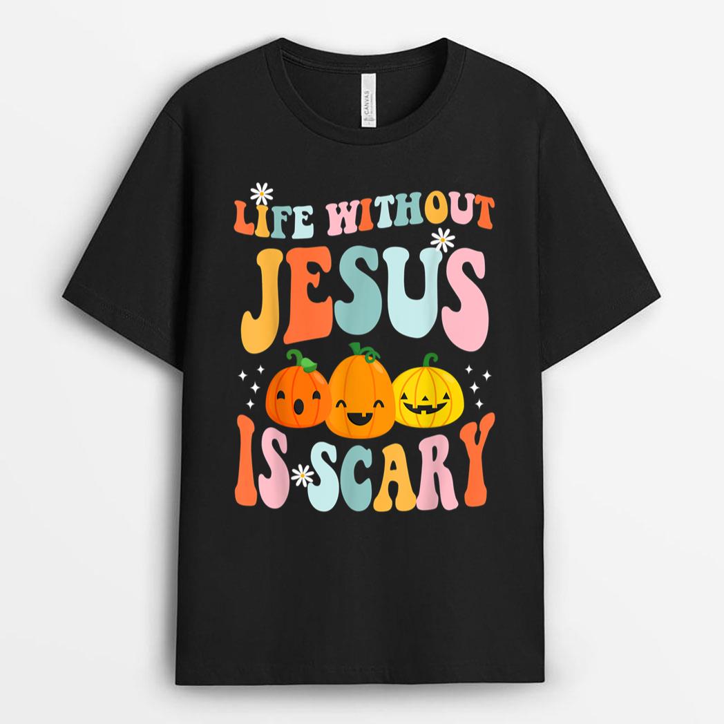 Life is Scary Without Jesus - Christian Faith Halloween T-Shirt