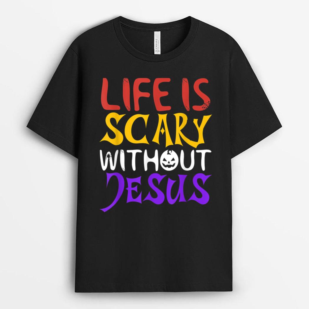 Life Is Scary Without Jesus Funny Christian Faith Halloween T-Shirt