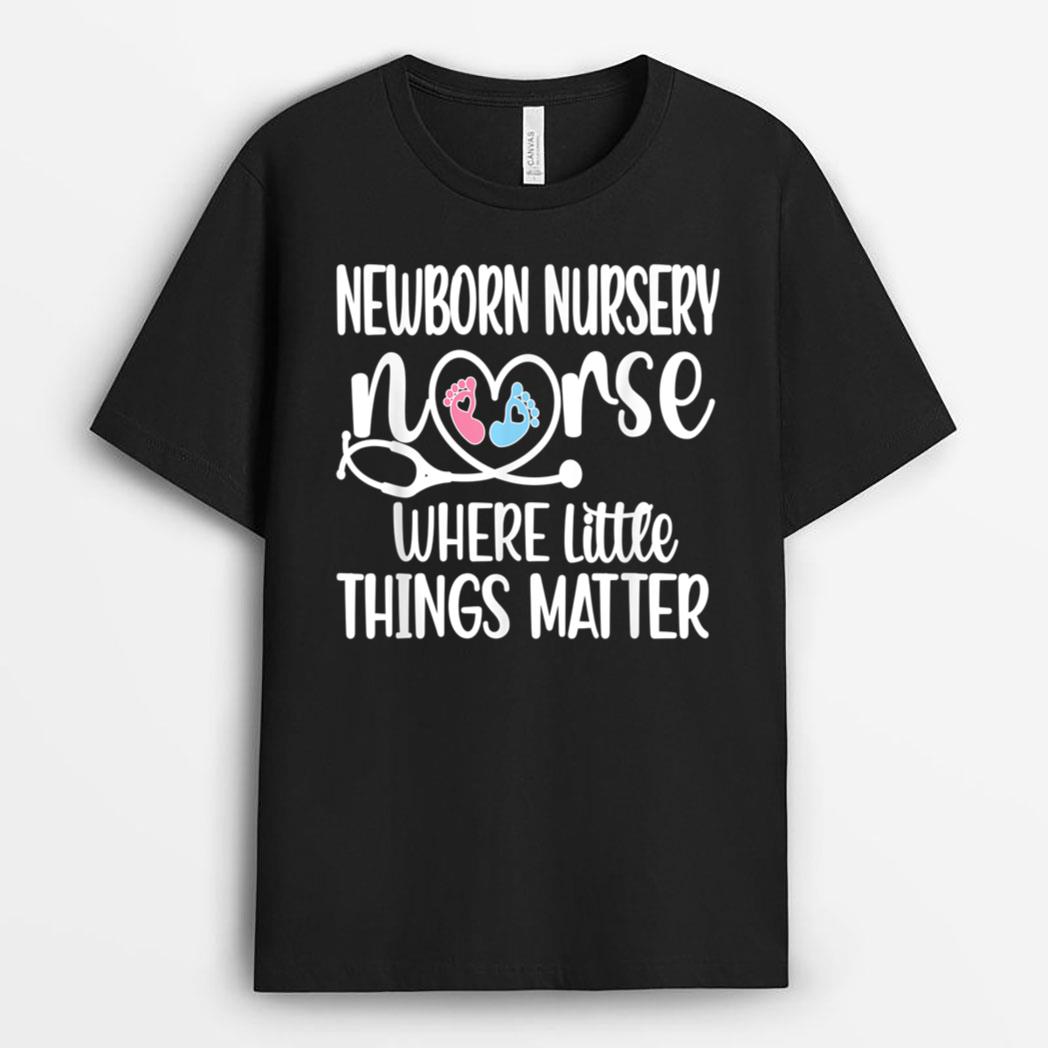 Little Things Matter Newborn Nursery Nurse T-Shirt