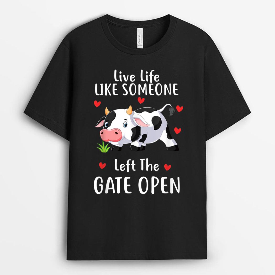 Live Life Like Someone Left The Gate Open Cow Lover Farmer T-Shirt