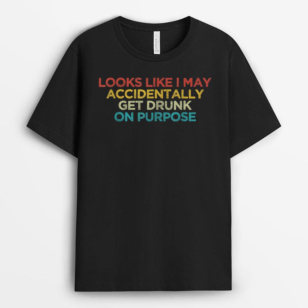 Looks Like I May Accidentally Get Drunk On Purpose Halloween T-Shirt