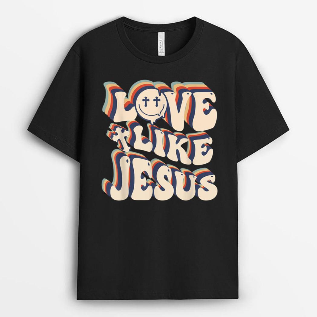 Love Like Jesus Christian God Lover Funny Words On Back T-Shirt