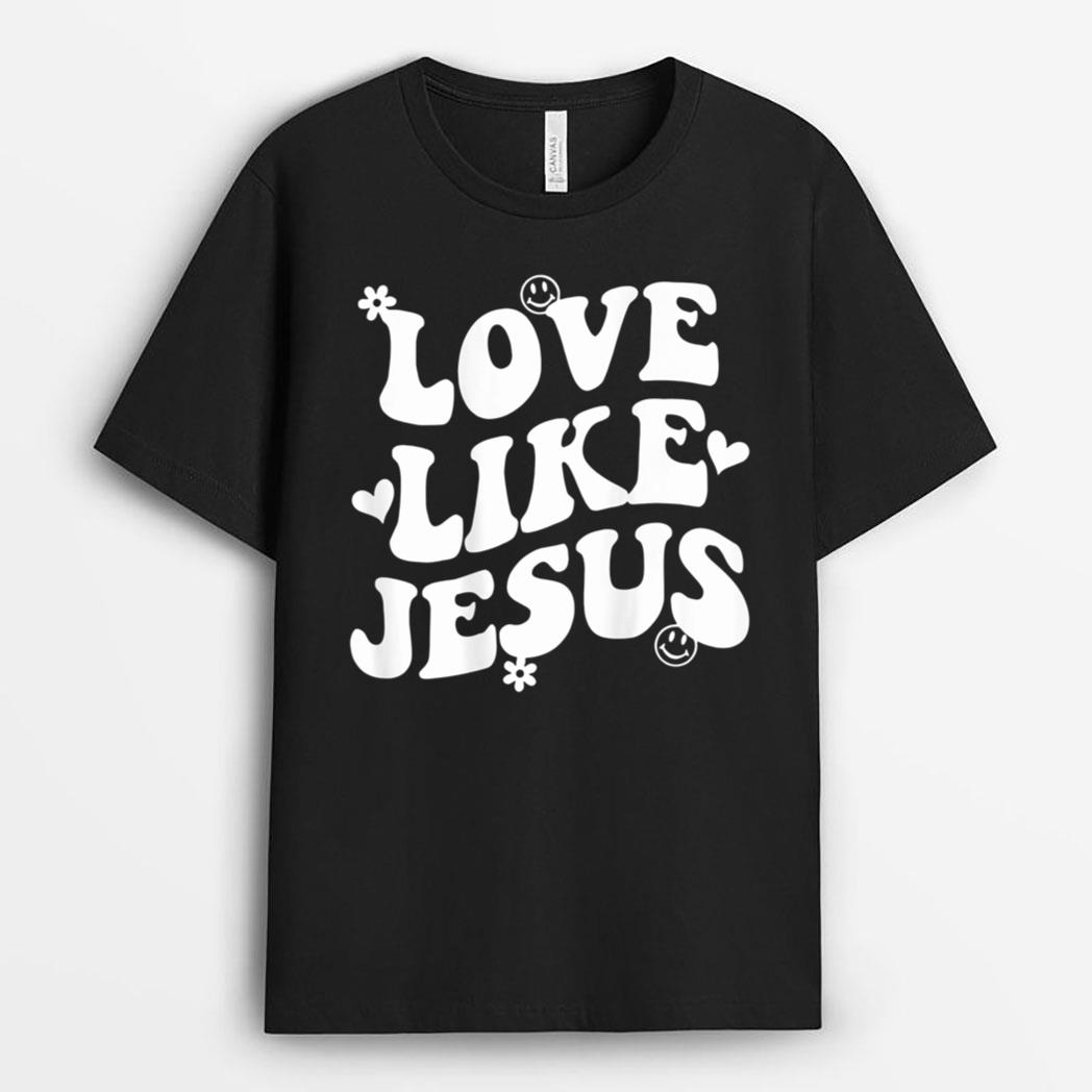 Love Like Jesus Christian Trendy Words On Back T-Shirt