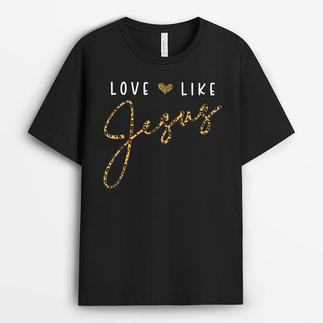 Love Like Jesus Leopard Heart Christian Faith Believer T-Shirt