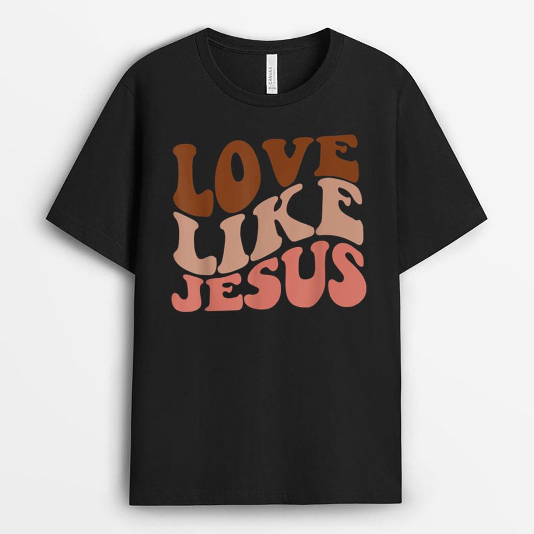 Love Like Jesus Trendy Aesthetic Clothing Religious Faith T-Shirt