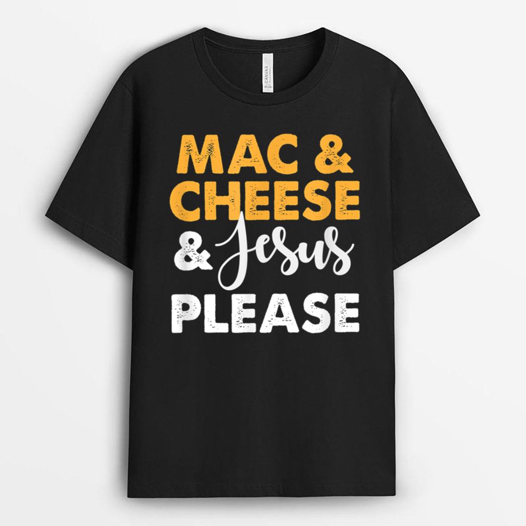 Mac & Cheese & Jesus Please T-Shirt