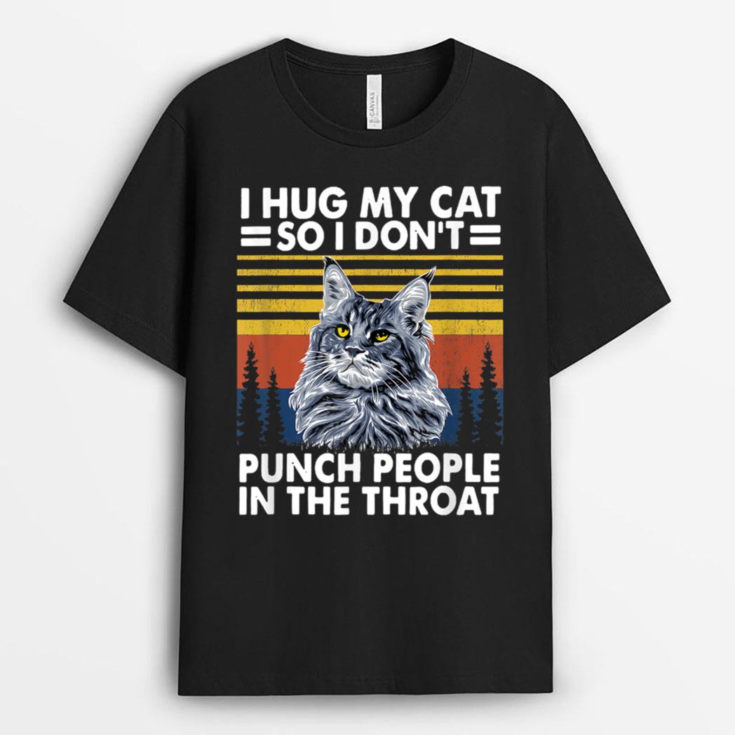 maine coon cat  i hug my cat so i don't punch people T-Shirt