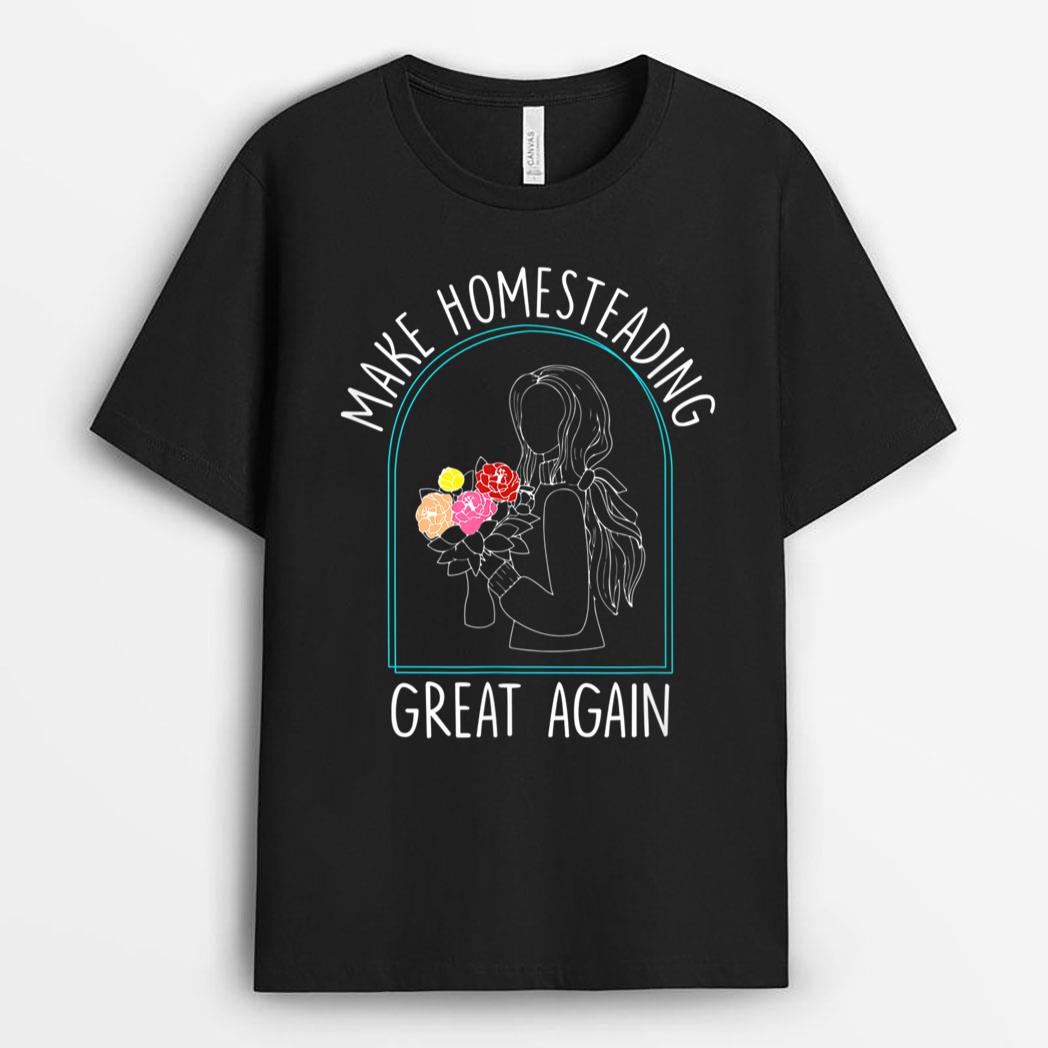 Make Homesteading Great Again Farmer Gardening Homestead T-Shirt