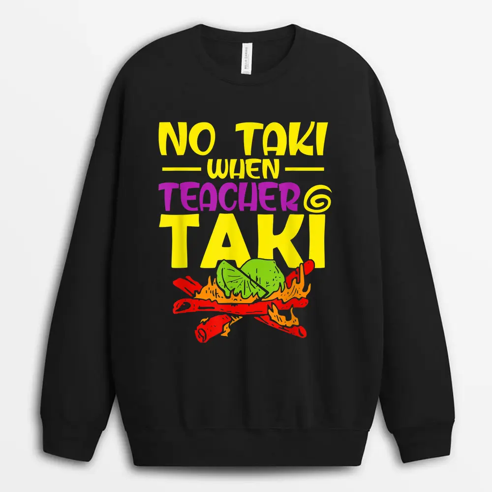 No Taki When Teacher Taki Funny Education Classroom Student Sweatshirt - Black