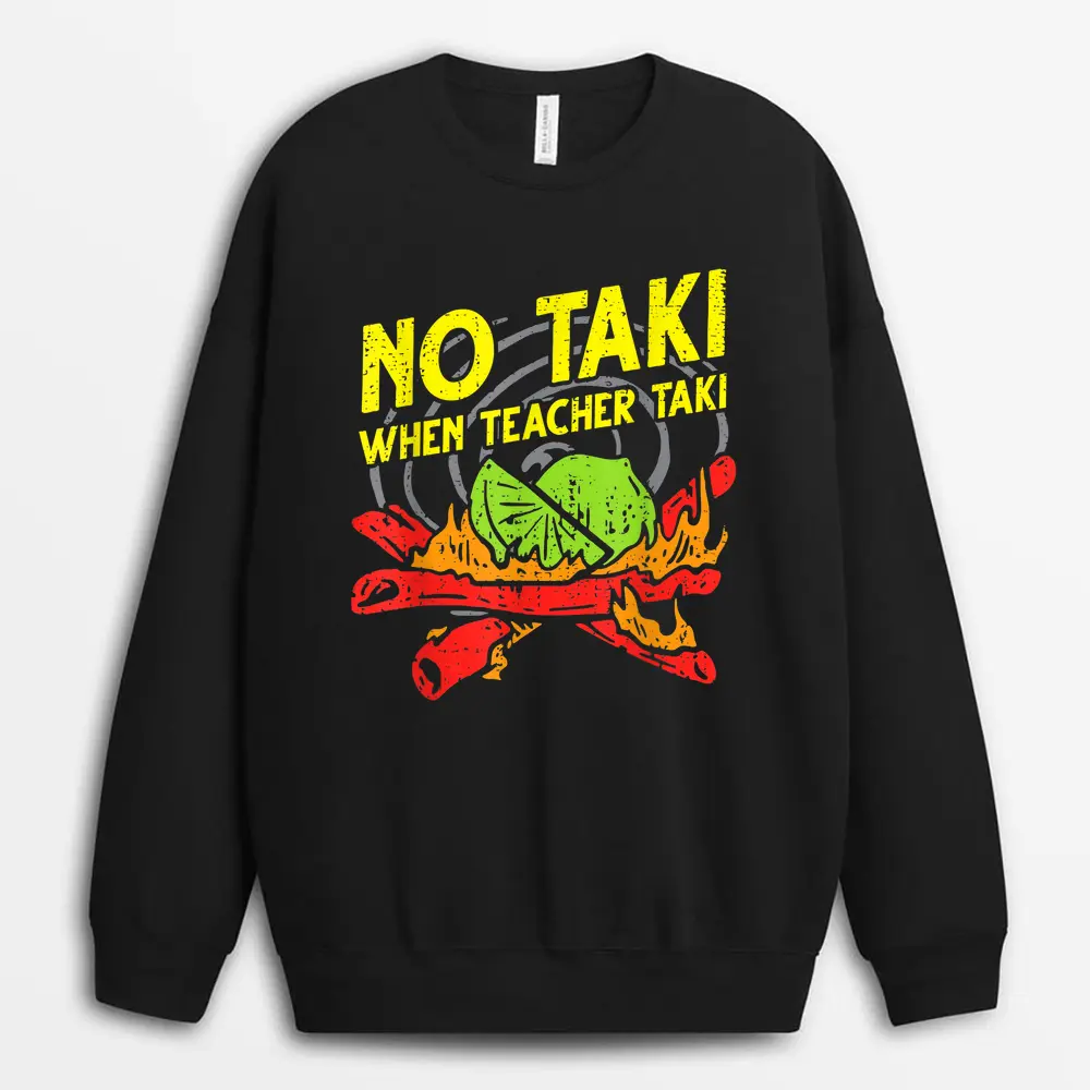 No Taki When Teacher Taki Funny Education Classroom Teacher Sweatshirt - Black