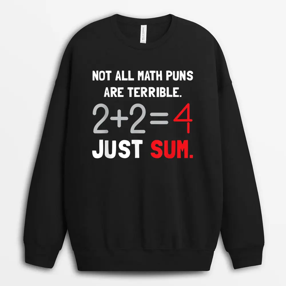 Not All Math Jokes Are Terrible Just Sum - Math Teacher Pun Sweatshirt - Black