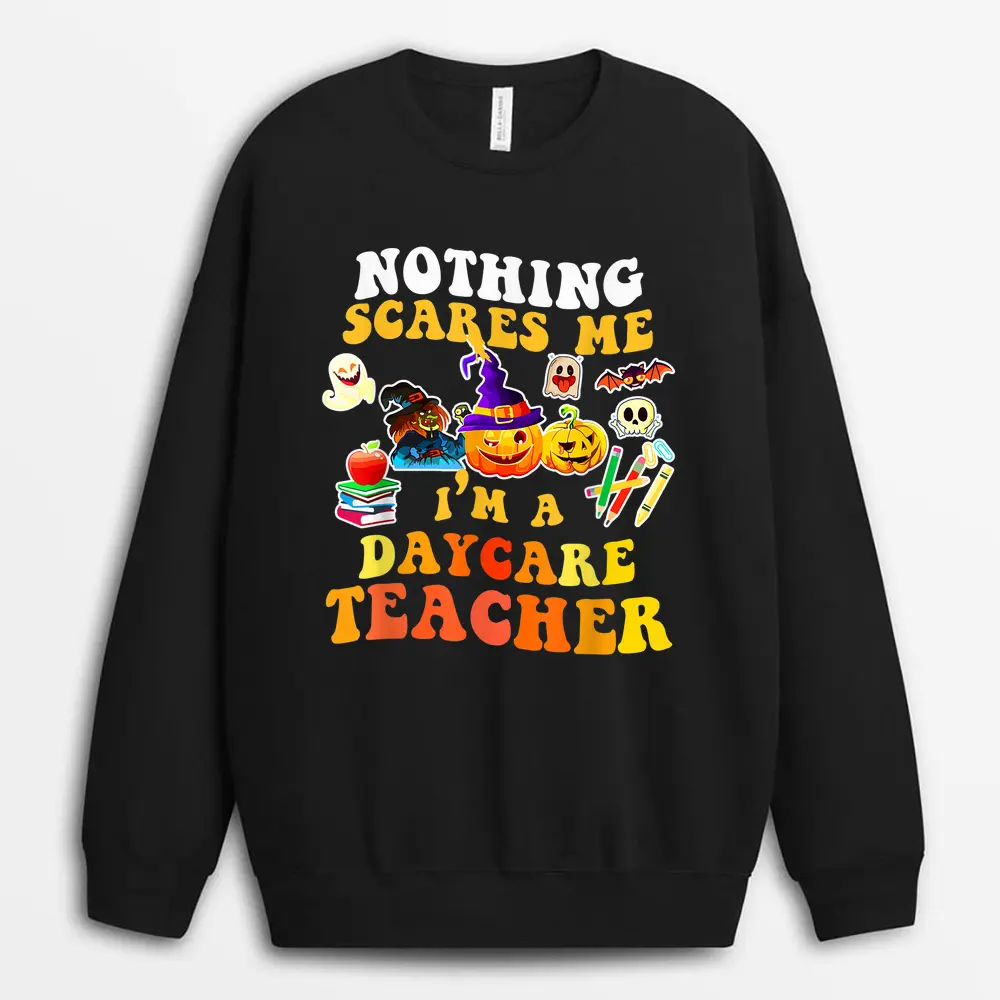 Nothing Scares Me I'm A Daycare Teacher You Can't Halloween Sweatshirt - Black